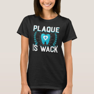 Plaque Is Wack Dental Oral Hygienist Dentistry De T-Shirt