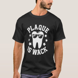 Plaque Is Wack Sarcastic Dad Teeth's Dentist Joke T-Shirt