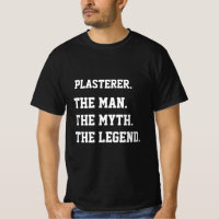 Plasterer The Man The Myth The Legend T-Shirt