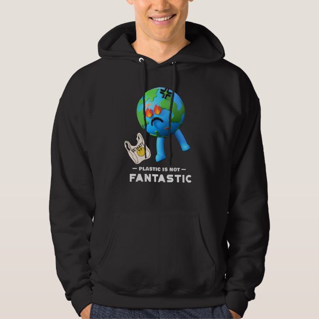 Plastic Is Not Fantastic - Save The Planet Hoodie (Front)