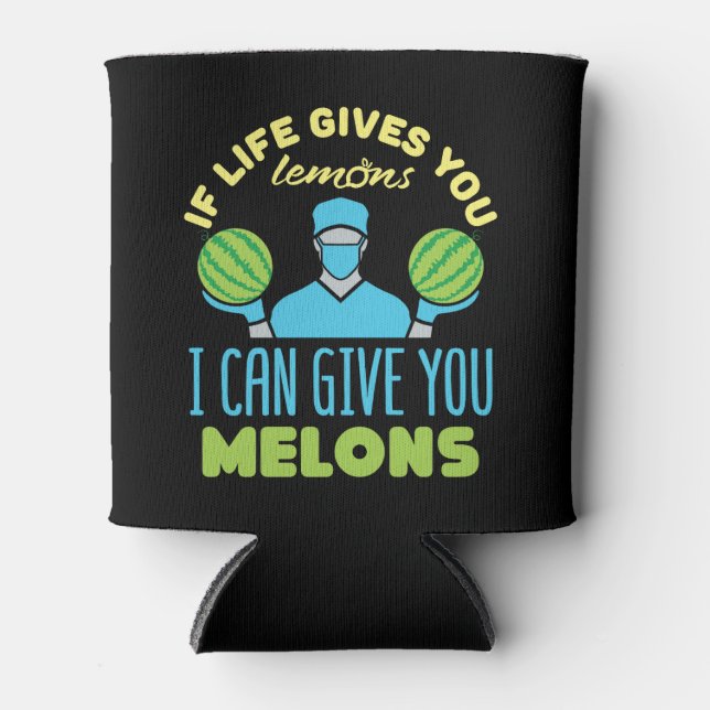 Plastic Surgeon Funny If Life Gives You Melons Can Cooler (Front)