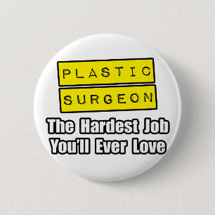 Plastic Surgeon...Hardest Job You'll Ever Love 6 Cm Round Badge
