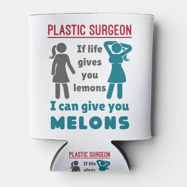 Plastic Surgeon If Life Gives You Lemons Melons Can Cooler (Front)