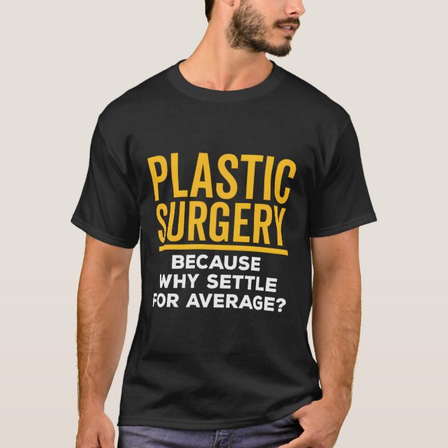 Plastic Surgery Settle For Average Surgical Surgeo T-Shirt (Front)