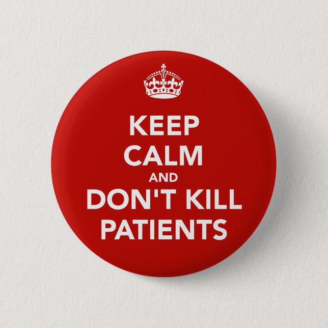 Plate of “keep calm and dont kill patients " 6 cm round badge (Front)