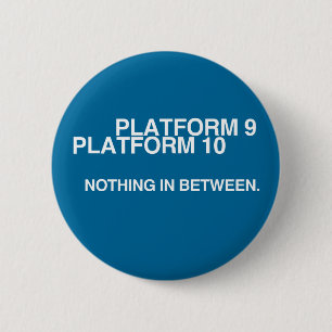 Platform 9, Platform 10, Nothing in between. 6 Cm Round Badge