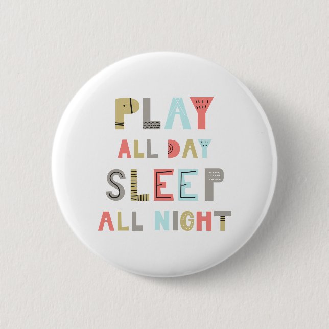 Play All Day Sleep All Night 6 Cm Round Badge (Front)