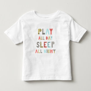 Play All Day Sleep All Night Toddler T-Shirt