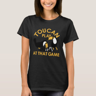 Play At That Game Toucan The Most Intelligent Bird T-Shirt
