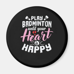 Play Badminton until Your Heart is Happy Federball Magnet