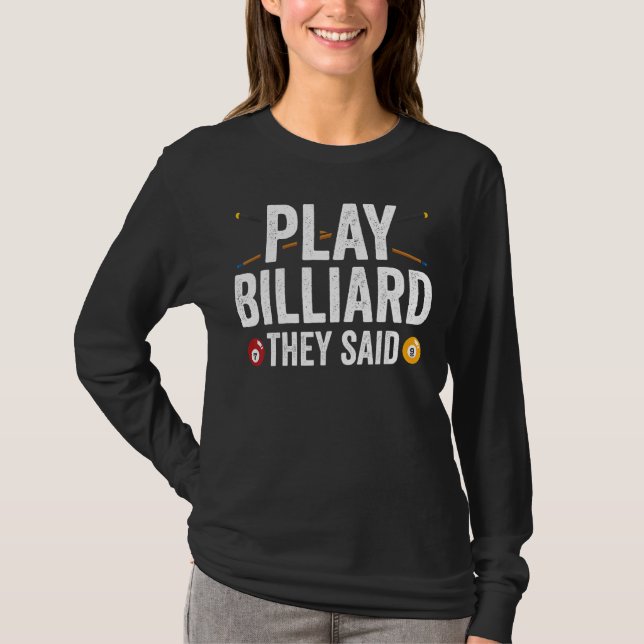 Play Billard They Said  Pool Player Billiard T-Shirt (Front)