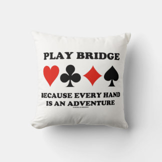 Play Bridge Because Every Hand Is An Adventure Cushion
