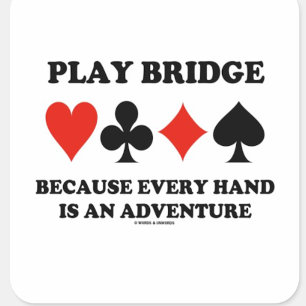 Play Bridge Because Every Hand Is An Adventure Square Sticker