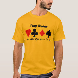 Play Bridge It's A Game That Grows On You T-Shirt