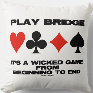 Play Bridge It's A Wicked Game From Beginning End Cushion