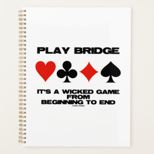 Play Bridge It's A Wicked Game From Beginning End Planner