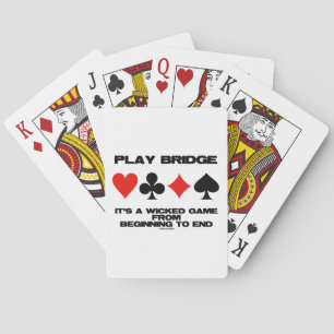 Play Bridge It's A Wicked Game From Beginning End Playing Cards
