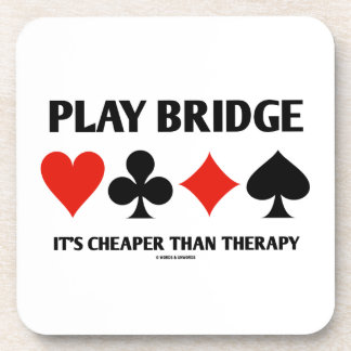 Play Bridge It's Cheaper Than Therapy (Card Suits) Coaster