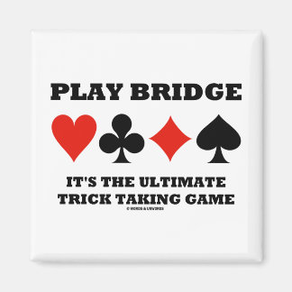Play Bridge It's The Ultimate Trick Taking Game Magnet
