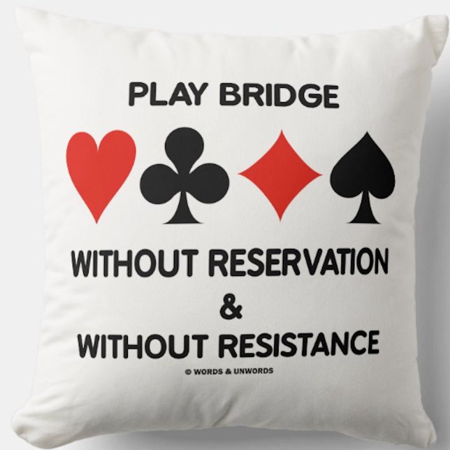 Play Bridge Without Reservation Without Resistance Cushion (Throw pillow featuring the four card suits and sound bridge advice for any bridge player)