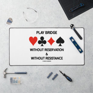 Play Bridge Without Reservation Without Resistance Desk Mat