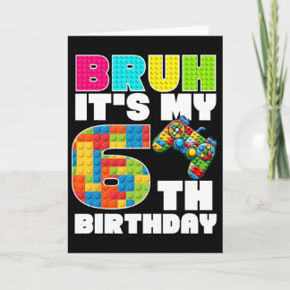 Play Building Blocks Bruh It's My 6th Birthday Say Card