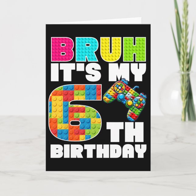 Play Building Blocks Bruh It's My 6th Birthday Say Card (Front)