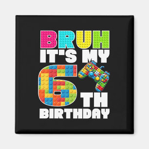 Play Building Blocks Bruh It's My 6th Birthday Say Magnet