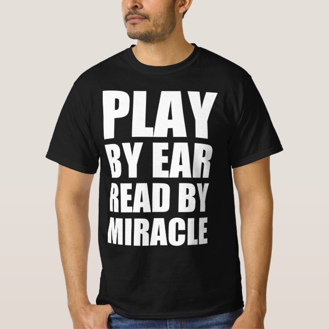 Play by ear read by miracle T-Shirt (Front)