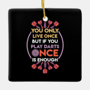 Play Darts Once Is Enough Ceramic Ornament