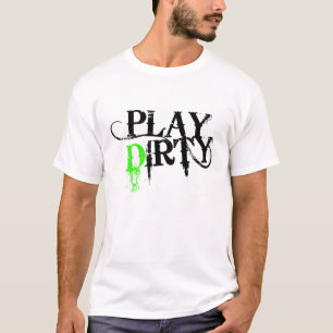 Play Dirty T-Shirt