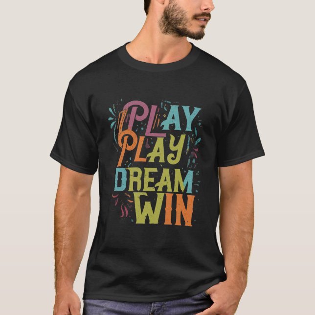 Play, Dream, Win T-Shirt (Front)