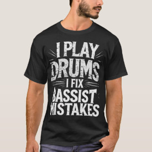 Play Drums Percussionist Drummer Marching Band T-Shirt