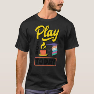 Play For Today Tea Drinking Tea Tea Brewing Cup O T-Shirt