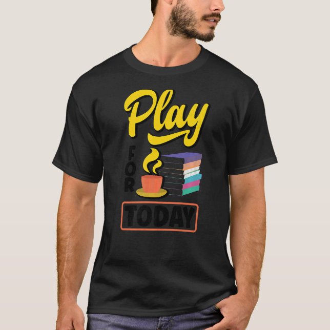 Play For Today Tea Drinking Tea  Tea Brewing Cup O T-Shirt (Front)