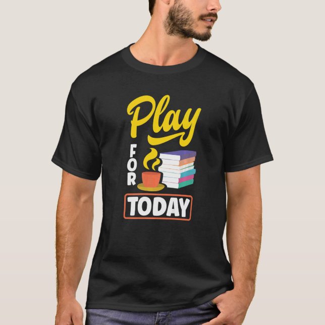 Play For Today Tea Drinking Tea  Tea Brewing Cup O T-Shirt (Front)