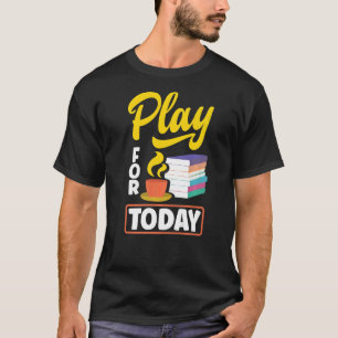Play For Today Tea Drinking Tea  Tea Brewing Cup O T-Shirt
