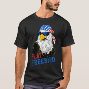 Play Free Bird 4th Of July Bald Eagle Mullet USA F T-Shirt
