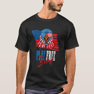 Play Free Bird Eagle Usa Flag Independence Day T-Shirt