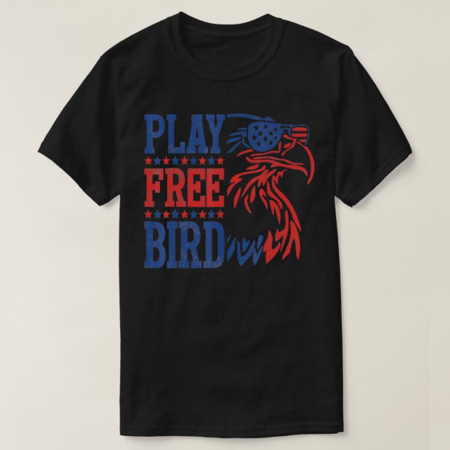 Play Free Bird Patriotic Eagle T 4th of July USA i T-Shirt (Design Front)