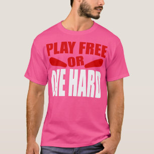 Play Free or Die Hard Pinball Player T-Shirt