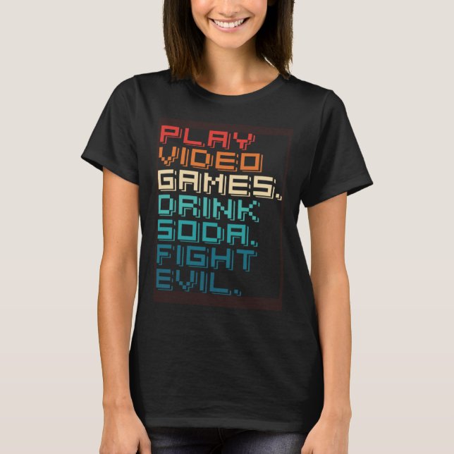 Play Games Drink Soda Fight Evil   Retro Gamers T-Shirt (Front)