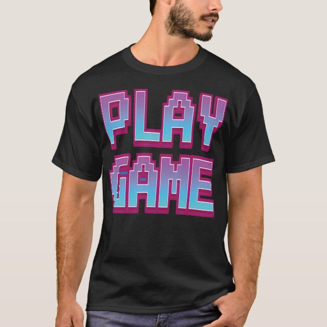 Play Games. T-Shirt (Front)