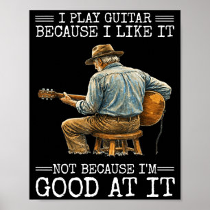 Play Guitar Because Like Not Because Good At Poster