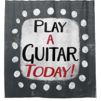 Play Guitar Today Shower Curtain