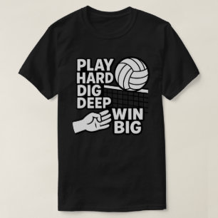 Play hard dig deep win big T-Shirt