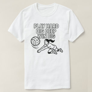 Play hard dig deep win big T-Shirt