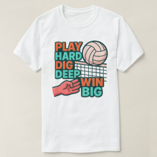 Play hard dig deep win big T-Shirt