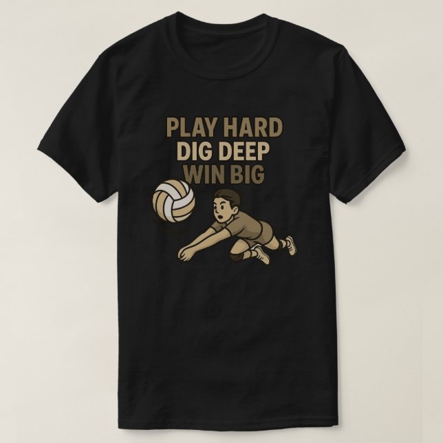 Play hard dig deep win big T-Shirt (Design Front)