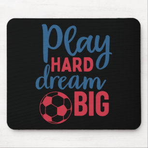Play Hard Dream Big Soccer Fan Motivation Soccer B Mouse Mat